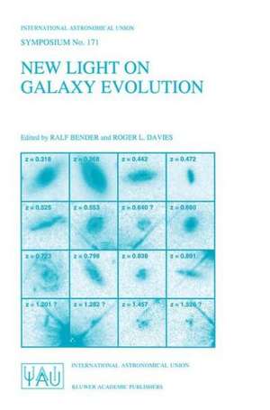 New Light on Galaxy Evolution: Proceedings of the 171st Symposium of the International Astronomical Union, Held in Heidelberg, Germany, June 26–30, 1995 de Ralph Bender