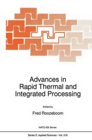 Advances in Rapid Thermal and Integrated Processing de F. Roozeboom