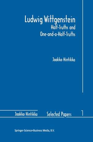 Ludwig Wittgenstein: Half-Truths and One-and-a-Half-Truths de Jaakko Hintikka