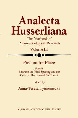 Passion for Place Book II: Between the Vital Spacing and the Creative Horizons of Fulfilment de Anna-Teresa Tymieniecka