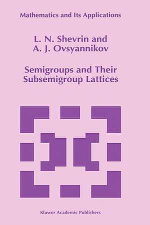 Semigroups and Their Subsemigroup Lattices de L.N. Shevrin