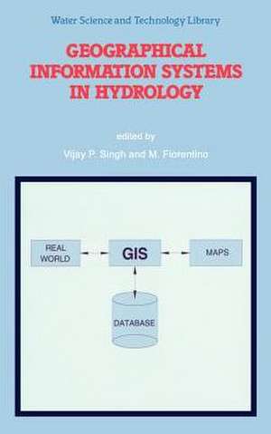 Geographical Information Systems in Hydrology de V. P. Singh