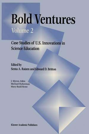 Bold Ventures: Volume 2 Case Studies of U.S. Innovations in Science Education de Raizen