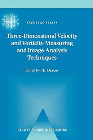 Three-Dimensional Velocity and Vorticity Measuring and Image Analysis Techniques: Lecture Notes from the Short Course held in Zürich, Switzerland, 3–6 September 1996 de Th Dracos