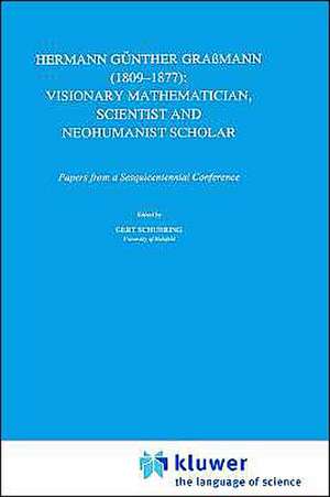 Hermann Günther Graßmann (1809-1877): Visionary Mathematician, Scientist and Neohumanist Scholar de Gert Schubring