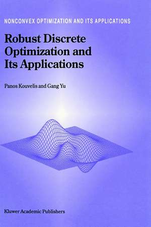 Robust Discrete Optimization and Its Applications de Panos Kouvelis