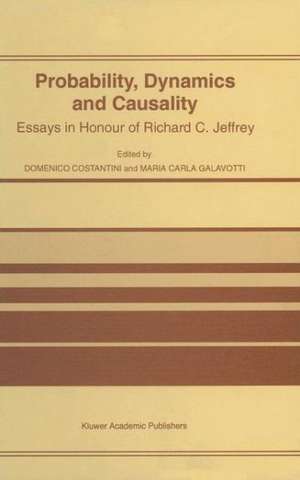 Probability, Dynamics and Causality: Essays in Honour of Richard C. Jeffrey de D. Costantini