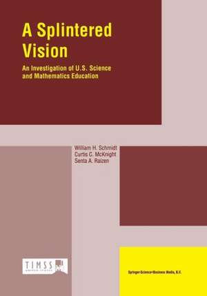 A Splintered Vision: An Investigation of U.S. Science and Mathematics Education de W.H. Schmidt