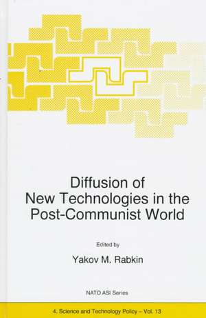 Diffusion of New Technologies in the Post-Communist World: Proceedings of the NATO Advanced Research Workshop on Marketing of High-Tech Know How St Petersburg, Russia June 1994 de Y.M. Rabkin