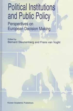 Political Institutions and Public Policy: Perspectives on European Decision Making de B. Steunenberg