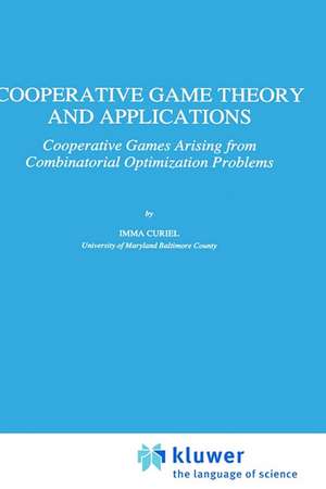 Cooperative Game Theory and Applications: Cooperative Games Arising from Combinatorial Optimization Problems de Imma Curiel