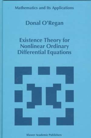 Existence Theory for Nonlinear Ordinary Differential Equations de Donal O'Regan