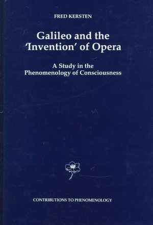 Galileo and the ‘Invention’ of Opera: A Study in the Phenomenology of Consciousness de F. Kersten