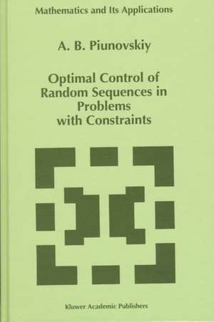 Optimal Control of Random Sequences in Problems with Constraints de A. B. Piunovskiy