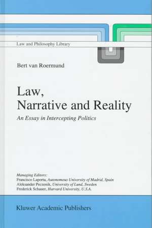 Law, Narrative and Reality: An Essay in Intercepting Politics de G.C. van Roermund