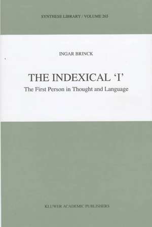 The Indexical ‘I’: The First Person in Thought and Language de I. Brinck