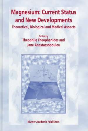 Magnesium: Current Status and New Developments: Theoretical, Biological and Medical Aspects de T. Theophanides