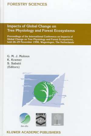 Impacts of Global Change on Tree Physiology and Forest Ecosystems: Proceedings of the International Conference on Impacts of Global Change on Tree Physiology and Forest Ecosystems, held 26–29 November 1996, Wageningen, The Netherlands de G.M.J. Mohren