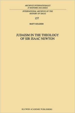 Judaism in the Theology of Sir Isaac Newton de M. Goldish