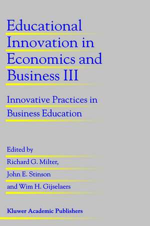 Educational Innovation in Economics and Business III: Innovative Practices in Business Education de Richard G. Milter