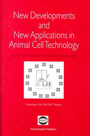 New Developments and New Applications in Animal Cell Technology: Proceedings of the 15th ESACT Meeting de Otto-Wilhelm Merten