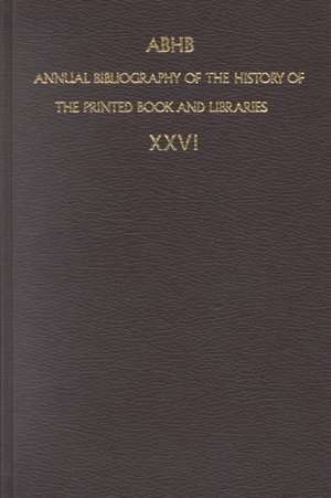 Annual Bibliography of the History of the Printed Book and Libraries: Volume 26 de Abhb