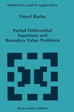 Partial Differential Equations and Boundary Value Problems de Viorel Barbu