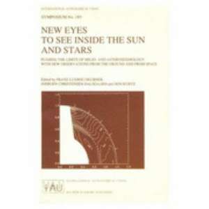 New Eyes to See Inside the Sun and Stars: Pushing the Limits of Helio- and Asteroseismology with new Observations from the Ground and from Space Proceedings of the 185th Symposium of the International Astronomical Union, held in Kyoto, Japan, August 18–22, 1997 de Franz-Ludwig Deubner