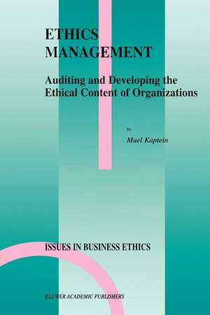 Ethics Management: Auditing and Developing the Ethical Content of Organizations de S.P. Kaptein