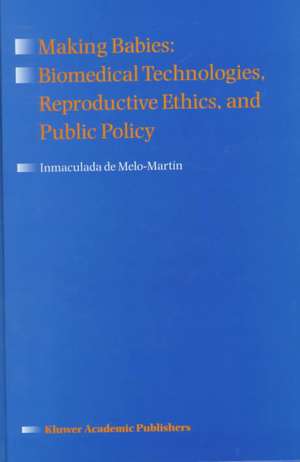 Making Babies: Biomedical Technologies, Reproductive Ethics, and Public Policy de Inmaculada de Melo-Martín