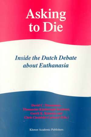 Asking to Die: Inside the Dutch Debate about Euthanasia de David C. Thomasma