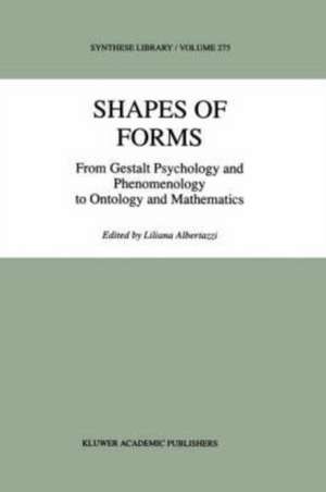 Shapes of Forms: From Gestalt Psychology and Phenomenology to Ontology and Mathematics de L. Albertazzi