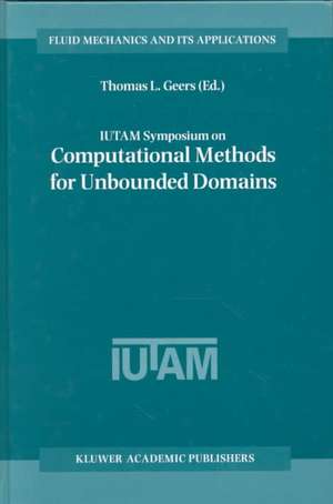 IUTAM Symposium on Computational Methods for Unbounded Domains de Thomas L. Geers