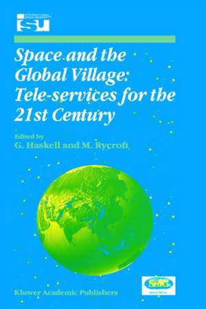 Space and the Global Village: Tele-services for the 21st Century: Proceedings of International Symposium 3–5 June 1998, Strasbourg, France de G. Haskell