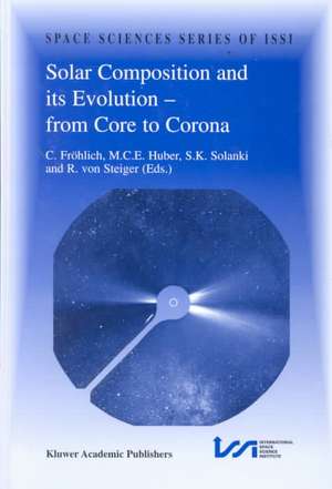 Solar Composition and its Evolution — from Core to Corona: Proceedings of an ISSI Workshop 26–30 January 1998, Bern, Switzerland de Claus Fröhlich