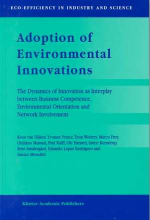 Adoption of Environmental Innovations: The Dynamics of Innovation as Interplay between Business Competence, Environmental Orientation and Network Involvement de Koos van Dijken