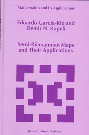 Semi-Riemannian Maps and Their Applications de Eduardo García-Río