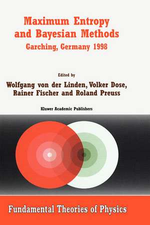 Maximum Entropy and Bayesian Methods Garching, Germany 1998: Proceedings of the 18th International Workshop on Maximum Entropy and Bayesian Methods of Statistical Analysis de Wolfgang von der Linden