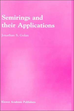 Semirings and their Applications de Jonathan S. Golan