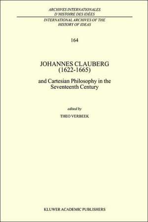 Johannes Clauberg (1622–1665): and Cartesian Philosophy in the Seventeenth Century de T. Verbeek