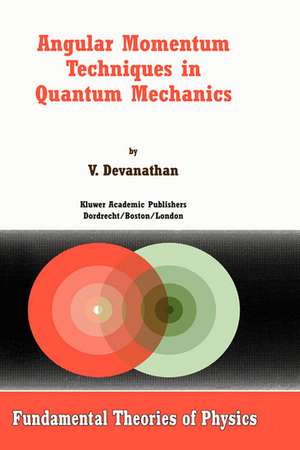 Angular Momentum Techniques in Quantum Mechanics de V. Devanathan