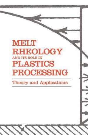 Melt Rheology and Its Role in Plastics Processing: Theory and Applications de John M. Dealy