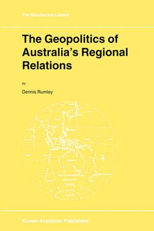 The Geopolitics of Australia’s Regional Relations de D. Rumley