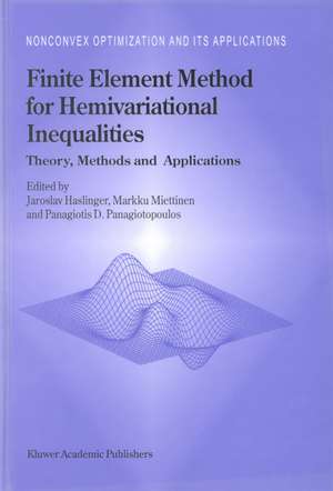 Finite Element Method for Hemivariational Inequalities: Theory, Methods and Applications de J. Haslinger