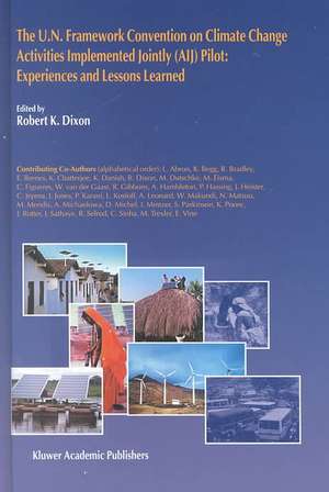 The U.N. Framework Convention on Climatic Changeactivities Implemented Jointly (Aij) Pilot: Experiences and Lessons Learned de Robert K. Dixon