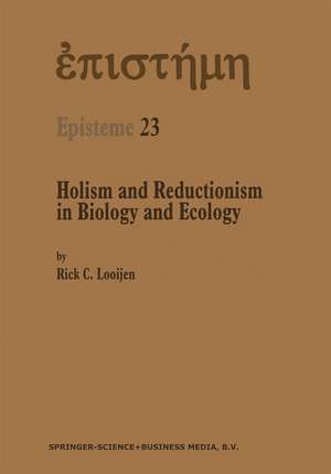 Holism and Reductionism in Biology and Ecology: The Mutual Dependence of Higher and Lower Level Research Programmes de Rick C. Looijen