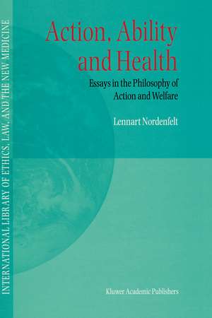 Action, Ability and Health: Essays in the Philosophy of Action and Welfare de L.Y Nordenfelt