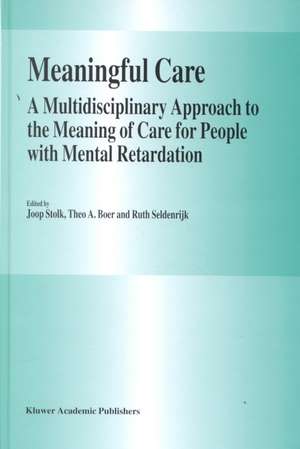 Meaningful Care: A Multidisciplinary Approach to the Meaning of Care for People with Mental Retardation de J. Stolk