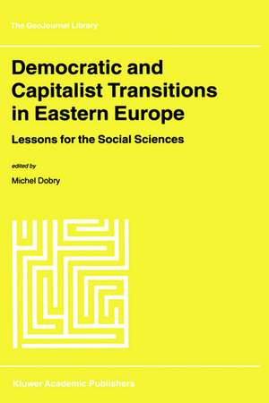 Democratic and Capitalist Transitions in Eastern Europe: Lessons for the Social Sciences de M. Dobry