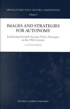 Images and Strategies for Autonomy: Explaining Swedish Security Policy Strategies in the 19th Century de Ole Elgström